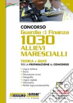 Concorso Guardia di Finanza 1030 allievi marescialli. Teoria e quiz per la preparazione al concorso. Con espansione online. Con software di simulazione libro