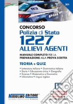 Concorso Polizia di Stato 1227 allievi agenti. Manuale completo per la preparazione alla prova scritta. Teoria e quiz. Con software di simulazione libro