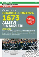 Concorso guardia di finanza 1673 allievi finanzieri. Manuale per la prova scritta e di preselezione. Con espansione online. Con software di simulazione libro