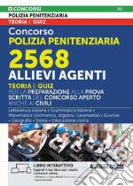 Concorso Polizia Penitenziaria 2568 allievi Agenti. Teoria e quiz per la preparazione alla prova scritta del Concorso aperto anche ai civili libro