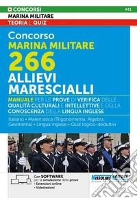 Concorso Marina Militare 266. Allievi Marescialli. Manuale per le prove di verifica delle qualità culturali e intellettive e della conoscenza della lingua inglese. Con estensioni online. Con software di simulazione delle prove. Con videolezioni libro