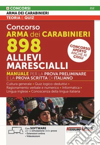 Concorso Arma dei Carabinieri 898 Allievi Marescialli. Manuale per la prova preliminare e della prova scritta di italiano. Con estensioni online. Con software per la simulazione delle prove. Con videolezioni libro