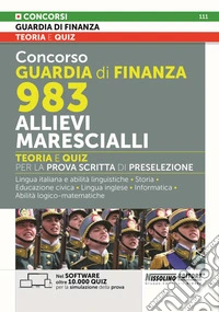 Concorso Guardia di Finanza 983 allievi marescialli. Teoria e quiz per la prova scritta di preselezione. Con Espansioni online. Con Nel Software oltre 10.000 Quiz per la simulazione della prova. Con Videolezioni di Logica libro