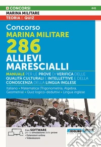 Concorso Marina militare 286 allievi marescialli. Manuale per le prove di verifica delle qualità culturali e intellettive e della conoscenza della lingua inglese. Con estensioni online. Con software per la simulazione delle prove. Con videolezioni libro