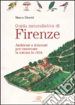 Guida naturalistica di Firenze. Ambienti e itinerari per osservare la natura in città