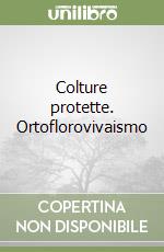 Colture protette. Ortoflorovivaismo libro