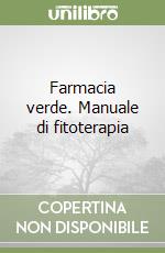 Farmacia verde. Manuale di fitoterapia libro