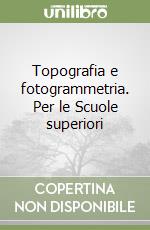 Topografia e fotogrammetria. Per le Scuole superiori (1) libro