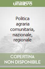 Politica agraria comunitaria, nazionale, regionale libro