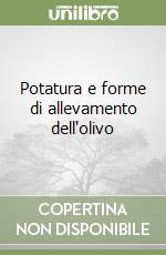 Potatura e forme di allevamento dell'olivo libro
