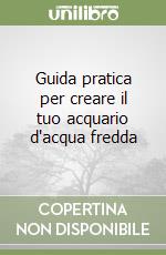 Guida pratica per creare il tuo acquario d'acqua fredda libro