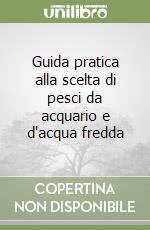 Guida pratica alla scelta di pesci da acquario e d'acqua fredda libro