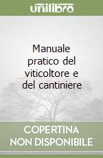 Manuale pratico del viticoltore e del cantiniere libro