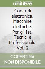 Corso di elettronica. Macchine elettriche. Per gli Ist. Tecnici e Professionali. Vol. 2 libro