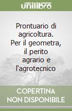 Prontuario di agricoltura. Per il geometra, il perito agrario e l'agrotecnico libro