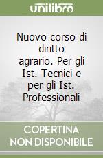 Nuovo corso di diritto agrario. Per gli Ist. Tecnici e per gli Ist. Professionali