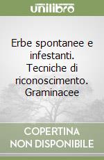 Erbe spontanee e infestanti. Tecniche di riconoscimento. Graminacee libro