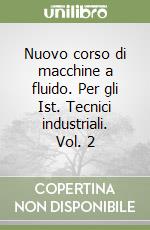 Nuovo corso di macchine a fluido. Per gli Ist. Tecnici industriali. Vol. 2 libro