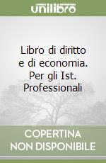 Libro di diritto e di economia. Per gli Ist. Professionali