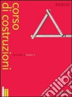 Corso di costruzioni. Per gli Ist. Tecnici per geometri. Vol. 1/1 libro