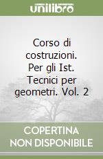 Corso di costruzioni. Per gli Ist. Tecnici per geometri. Vol. 2 libro