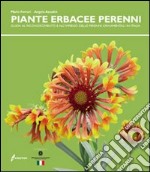 Le piante erbacee perenni. Guida al riconoscimento e all'impiego delleperenni ornamentali in Italia libro