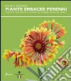 Le piante erbacee perenni. Guida al riconoscimento e all'impiego delleperenni ornamentali in Italia libro