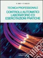 Controlli automatici, laboratorio ed esercitazioni pratiche libro