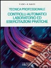 Controlli automatici, laboratorio ed esercitazioni pratiche libro