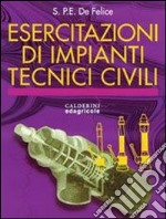 Esercitazioni di impianti tecnici e civili. Per le Scuole superiori