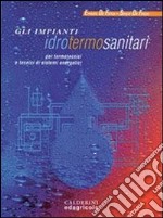 Gli impianti idrotermosanitari per termotecnici e tecnici di sistemi energetici. Per le Scuole superiori