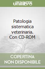 Patologia sistematica veterinaria. Con CD-ROM