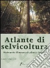 Atlante di selvicoltura. Dizionario illustrato di alberi e foreste libro