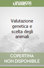 Valutazione genetica e scelta degli animali