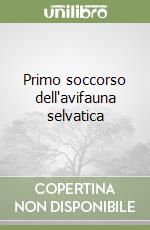 Primo soccorso dell'avifauna selvatica libro