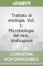 Trattato di enologia. Vol. 1: Microbiologia del vino. Vinificazioni libro