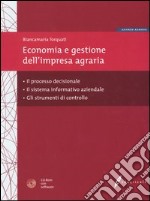 Economia e gestione dell'impresa agraria. Il processo decisionale, il sistema informativo aziendale e gli strumenti di controllo. Con CD-ROM libro