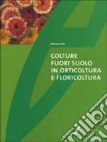 Colture fuori suolo in orticoltura e floricoltura libro