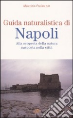 Guida naturalistica di Napoli. Alla scoperta della natura nascosta nella città