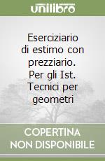 Eserciziario di estimo con prezziario. Per gli Ist. Tecnici per geometri libro