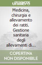 Medicina, chirurgia e allevamento dei ratiti. Gestione sanitaria degli allevamenti di struzzi, emù e nandù