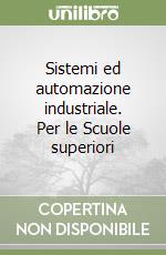 Sistemi ed automazione industriale. Per le Scuole superiori (1) libro