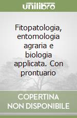 Fitopatologia, entomologia agraria e biologia applicata. Con prontuario