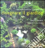 Disegnare il giardino. Idee, arredi e piante per piccoli spazi verdi libro