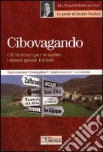 Cibovagando. Gli itinerari per scoprire i tesori golosi italiani libro