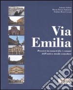 Via Emilia. Percorsi inconsueti fra i comuni dell'antica strada consolare libro