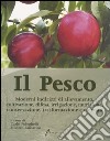 Il pesco. Moderni indirizzi di allevamento, coltivazione, difesa, irrigazione, nutrizione, conservazione, trasformazione e mercato libro