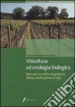 Viticoltura ed enologia biologica. Mercato, tecniche di gestione, difesa, vinificazione e costi libro