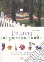 Un anno nel giardino fiorito. Dodici mesi con i suggerimenti dei professionisti del giardino libro