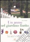 Un anno nel giardino fiorito. Dodici mesi con i suggerimenti dei professionisti del giardino libro